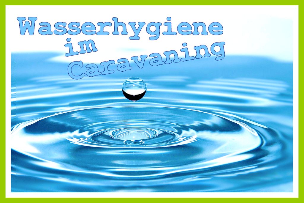 Wasserhygiene im Reisemobil und Wohnwagen. We love C klärt auf.. (Foto: ronymichaud; pixabay.com; Montage: tom/dkf)